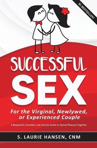 Cover image for Successful Sex for the Virginal, Newlywed, or Experienced Couple