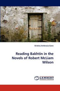 Cover image for Reading Bakhtin in the Novels of Robert McLiam Wilson