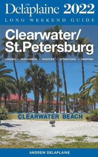 Cover image for Clearwater / St. Petersburg - The Delaplaine 2022 Long Weekend Guide