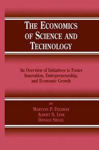 Cover image for The Economics of Science and Technology: An Overview of Initiatives to Foster Innovation, Entrepreneurship, and Economic Growth