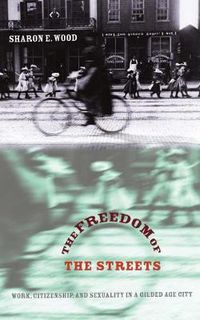 Cover image for The Freedom of the Streets: Work, Citizenship, and Sexuality in a Gilded Age City