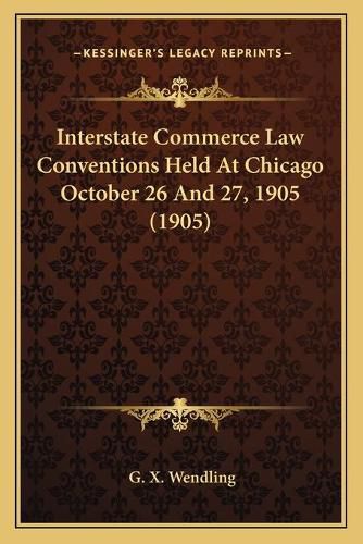 Cover image for Interstate Commerce Law Conventions Held at Chicago October 26 and 27, 1905 (1905)