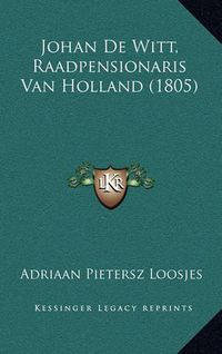 Cover image for Johan de Witt, Raadpensionaris Van Holland (1805)