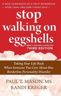 Cover image for Stop Walking on Eggshells: Taking Your Life Back When Someone You Care About Has Borderline Personality Disorder