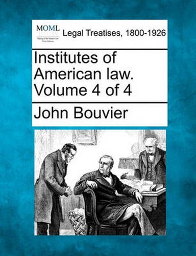 Cover image for Institutes of American Law. Volume 4 of 4