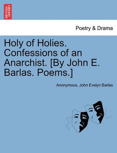 Cover image for Holy of Holies. Confessions of an Anarchist. [By John E. Barlas. Poems.]