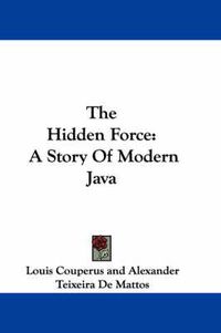 Cover image for The Hidden Force: A Story of Modern Java