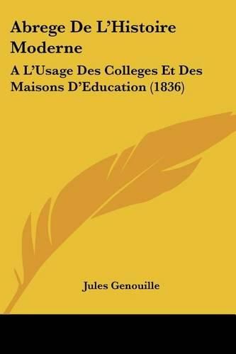 Cover image for Abrege de L'Histoire Moderne: A L'Usage Des Colleges Et Des Maisons D'Education (1836)