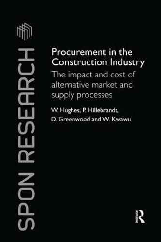 Cover image for Procurement in the Construction Industry: The Impact and Cost of Alternative Market and Supply Processes