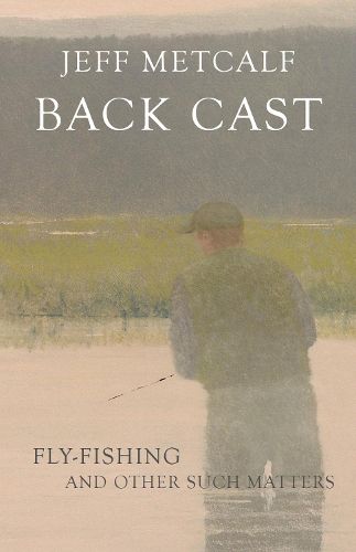 Cover image for Back Cast: Fly-Fishing and Other Such Matters