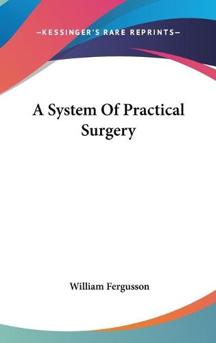 Cover image for A System Of Practical Surgery