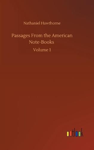 Cover image for Passages From the American Note-Books: Volume 1