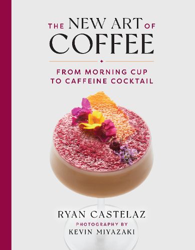 Cover image for The New Art of Coffee: From Morning Cup to Caffeine Cocktail