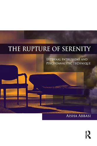 Cover image for The Rupture of Serenity: External Intrusions and Psychoanalytic Technique