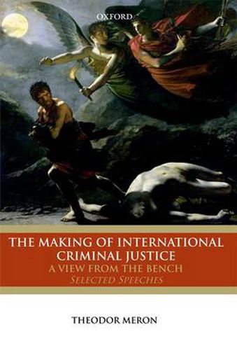 Cover image for The Making of International Criminal Justice: A View from the Bench: Selected Speeches