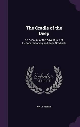 The Cradle of the Deep: An Account of the Adventures of Eleanor Channing and John Starbuck