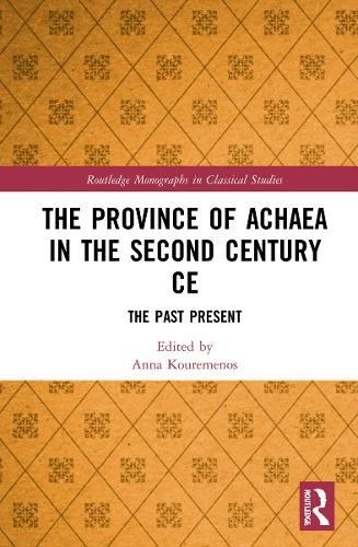 Cover image for The Province of Achaea in the 2nd Century CE: The Past Present