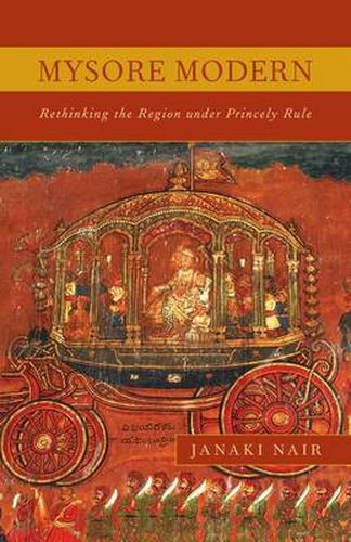 Cover image for Mysore Modern: Rethinking the Region Under Princely Rule