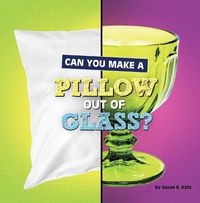 Cover image for Can You Make a Pillow Out of Glass?