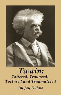 Cover image for Twain: Tattered, Trounced, Tortured and Traumatized