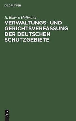 Cover image for Verwaltungs- und Gerichtsverfassung der deutschen Schutzgebiete