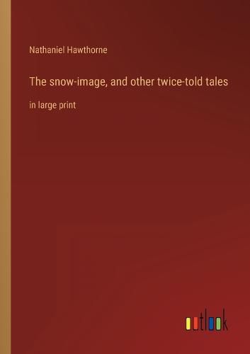 Cover image for The snow-image, and other twice-told tales