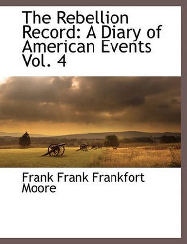 Cover image for The Rebellion Record: A Diary of American Events Vol. 4