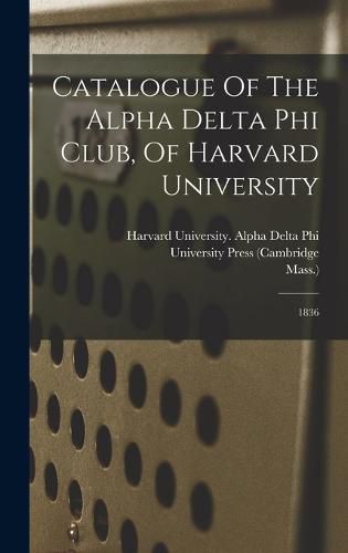 Cover image for Catalogue Of The Alpha Delta Phi Club, Of Harvard University