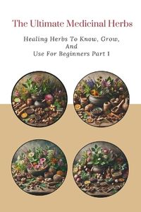 Cover image for The Ultimate Medicinal Herbs