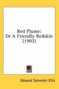 Cover image for Red Plume: Or a Friendly Redskin (1902)