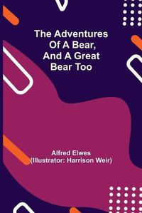 Cover image for The Adventures of a Bear, and a Great Bear Too