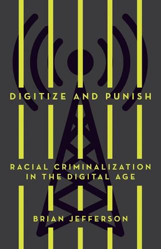 Cover image for Digitize and Punish: Racial Criminalization in the Digital Age