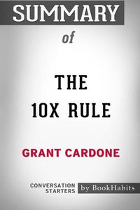Cover image for Summary of The 10X Rule by Grant Cardone: Conversation Starters