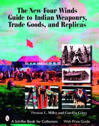 Cover image for The New Four Winds Guide to Indian Weaponry, Trade Goods and Replicas