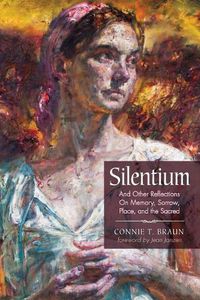 Cover image for Silentium: And Other Reflections on Memory, Sorrow, Place, and the Sacred