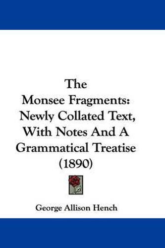 Cover image for The Monsee Fragments: Newly Collated Text, with Notes and a Grammatical Treatise (1890)