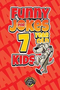 Cover image for Funny Jokes for 7 Year Old Kids: 100+ Crazy Jokes That Will Make You Laugh Out Loud!