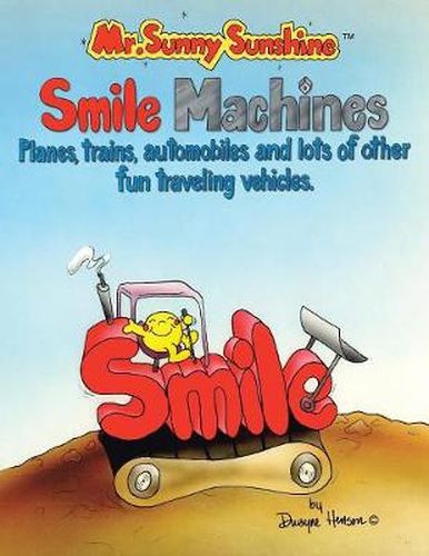 Cover image for Mr. Sunny Sunshine Smile Machines.: Planes, Trains, Automobiles and Lots of Other Fun Traveling Vehicles