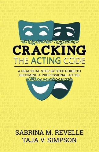 Cover image for Cracking The Acting Code: A Practical Step By Step Guide To Becoming A Professional Actor