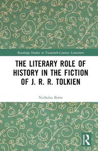 Cover image for The Literary Role of History in the Fiction of J. R. R. Tolkien