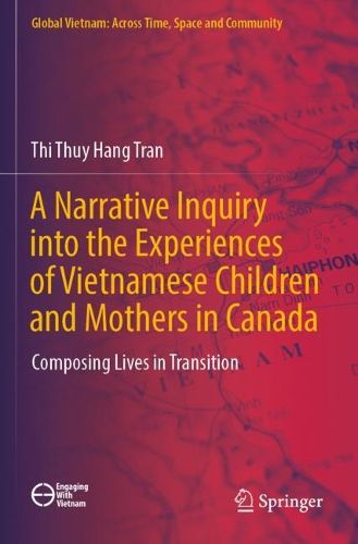 Cover image for A Narrative Inquiry into the Experiences of Vietnamese Children and Mothers in Canada
