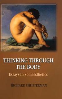 Cover image for Thinking through the Body: Essays in Somaesthetics