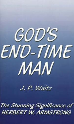 Cover image for God's End-time Man: The Stunning Significance of Herbert W. Armstrong