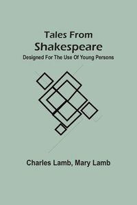 Cover image for Tales From Shakspeare: Designed For The Use Of Young Persons