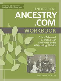 Cover image for Unofficial Ancestry.com Workbook: A How-To Manual for Tracing Your Family Tree on the Number-One Genealogy Website