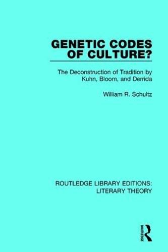 Cover image for Genetic Codes of Culture?: The Deconstruction of Tradition by Kuhn, Bloom, and Derrida