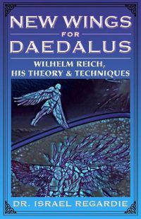 Cover image for New Wings for Daedalus: Wilhelm Reich, His Theory and Techniques