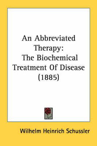 Cover image for An Abbreviated Therapy: The Biochemical Treatment of Disease (1885)