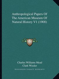 Cover image for Anthropological Papers of the American Museum of Natural History V1 (1908)