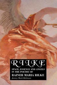 Cover image for Rilke: Space, Essence and Angels in the Poetry of Rainer Maria Rilke